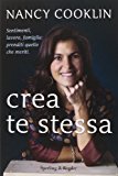 Crea te stessa. Sentimenti, lavoro, famiglia: prenditi quello che meriti