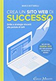 Crea un sito web di successo. Dritte e strategie vincenti alla portata di tutti