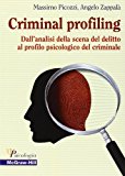 Criminal Profiling. Dall’analisi della scena del delitto al profilo psicologico del criminale
