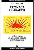 Cronaca di Akakor. Mito e saga di un antico popolo dell’Amazzonia
