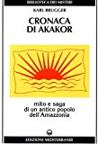 Cronaca di Akakor. Mito e saga di un antico popolo dell'Amazzonia