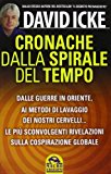 Cronache dalla spirale del tempo. Dalle guerre in oriente ai metodi di lavaggio dei nostri cervelli... Le più recenti rivelazioni sulla cospirazione globale