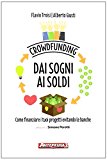 Crowdfunding. Dai sogni ai soldi. Come finanziare i tuoi progetti evitando le banche