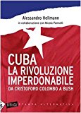 Cuba. La rivoluzione imperdonabile. Da Cristoforo Colombo a Bush