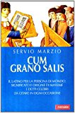 Cum grano salis. Il latino per la persona di mondo: significato e origine di massime e detti celebri, da citare in ogni occasione