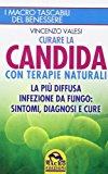 Curare la candida con terapie naturali. La più diffusa infezione da fungo: sintomi, diagnosi e cure