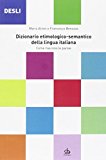 DESLI. Dizionario etimologico-semantico della lingua italiana. Come nascono le parole