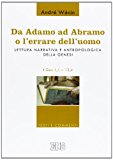 Da Adamo ad Abramo o l'errare dell'uomo. Lettura narrativa e antropologica della Genesi. I. Gen 1,1-12,4