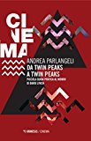 Da Twin Peaks a Twin Peaks. Piccola guida pratica al mondo di David Lynch