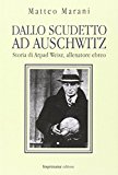 Dallo scudetto ad Auschwitz. Storia di Arpad Weisz, allenatore ebreo