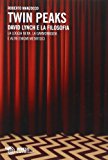 David Lynch e la filosofia. La loggia nera, la garmonbozia e altri enigmi metafisici