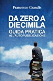 Da zero a diecimila: Guida pratica all’autopubblicazione