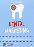 Dental marketing. Strumenti pratici ed economici per promuovere lo studio, trovare nuovi pazienti e battere la concorrenza dei centri low cost