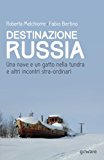 Destinazione Russia. Una nave e un gatto nella tundra e altri incontri stra-ordinari