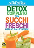 Detox completo con succhi freschi. Liberati dalle tossine