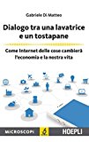 Dialogo tra una lavatrice e un tostapane. Come Internet delle cose cambierà l’economia e la nostra vita