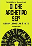 Di che archetipo sei? Libera l'eroe che è in te