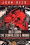 Dieci giorni che sconvolsero il mondo. La cronaca della Rivoluzione d'Ottobre in presa diretta