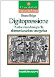 Digitopressione. Punti e meridiani per la riarmonizzazione