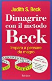 Dimagrire con il metodo Beck. Impara a pensare da magro