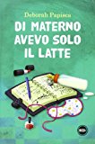 Di materno avevo solo il latte