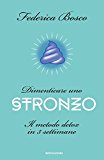 Dimenticare uno stronzo. Il metodo detox in tre settimane