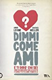 Dimmi come ami e ti dirò chi sei. Come riconoscere quello giusto e soprattutto come tenertelo