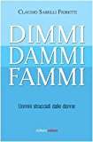 Dimmi, dammi, fammi. Uomini stracciati dalle donne