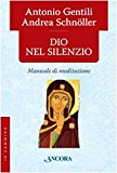 Dio nel silenzio. Manuale di meditazione