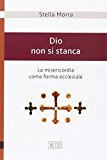 Dio non si stanca. La misericordia come forma ecclesiale