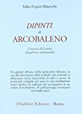 Dipinti d'arcobaleno. L'essenza del tantra: dzogchen e mahamudra