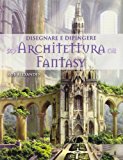 Disegnare e dipingere architettura fantasy