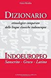 Dizionario Etimologico Comparato Delle Lingue Classiche Indoeuropee: Indoeuropeo, Sanscrito, Greco, Latino