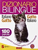 Dizionario bilingue italiano-gatto, gatto-italiano. 180 parole per imparare a parlare gatto correntemente