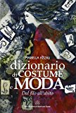 Dizionario di costume e moda. Dal filo all'abito