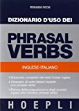 Dizionario d'uso dei phrasal verbs. Inglese-italiano. Dizionario completo dei verbi frasali inglesi, glossario di verbi italiani tradotti con phrasal verbs