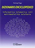 Dizionario enciclopedico. Informatica, telematica, reti, multimedialità, telefonia