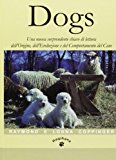 Dogs. Una nuova sorprendente chiave di lettura dell’origine, dell’evoluzione e del comportamento del cane