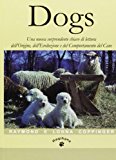 Dogs. Una nuova sorprendente chiave di lettura dell'origine, dell'evoluzione e del comportamento del cane