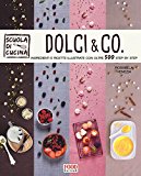Dolci & co. Ingredienti e ricette illustrate con oltre 500 step by step