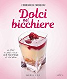 Dolci nel bicchiere. Gusti e consistenze che rompono gli schemi