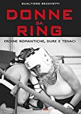 Donne da ring. Eroine romantiche, dure e tenaci