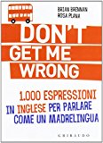 Don’t get me wrong. 1.000 espressioni in inglese per parlare come un madrelingua