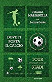 Dove ti porta il calcio. Tour d'Europa attraverso gli stadi