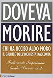 Doveva morire. Chi ha ucciso Aldo Moro. Il giudice dell’inchiesta racconta