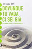 Dovunque tu vada, ci sei già. Una guida alla meditazione