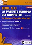 ECDL. 5.0. La patente europea del computer. Per Windows 7, Vista, XP e Office 2007. Con CD-ROM