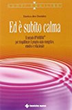 Ed è subito calma. Il metodo IPNOMIND® per riequilibrare il proprio stato energetico, emotivo e relazionale