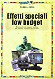 Effetti speciali low budget. Prontuario di computer grafica per cortisti e registi indipendenti