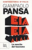 Eia eia alalà. La nascita del fascismo. Controstoria d’Italia